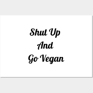 Shut Up And Go Vegan Posters and Art